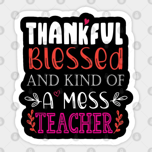 thankful blessed and kind of a mess teacher Sticker by kirayuwi